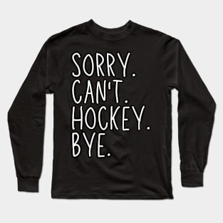 Hockey Mom, Sorry Can't Hockey Bye Hockey Life Sweater Hockey Player Gifts Busy Funny Ice Hockey Gift Hockey Long Sleeve T-Shirt